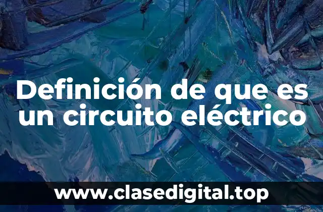 Definición de que es un circuito eléctrico
