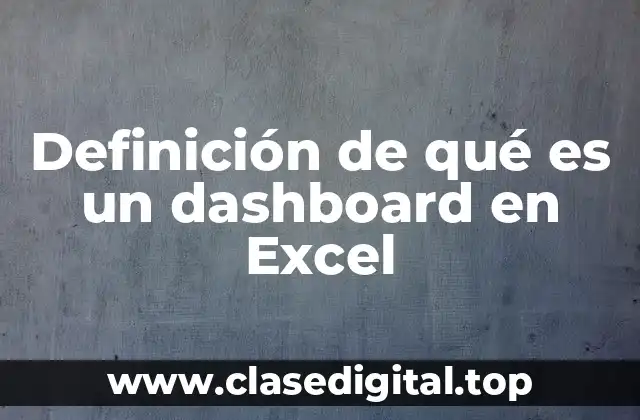 Definición de qué es un dashboard en Excel