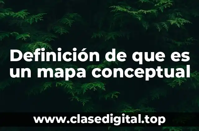 Definición de que es un mapa conceptual