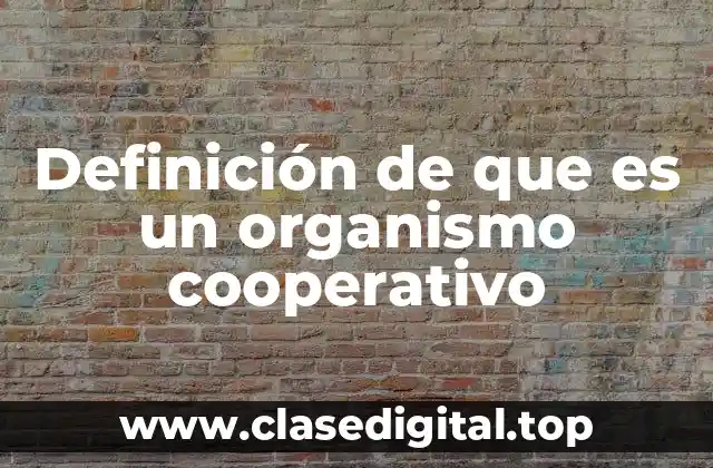 Definición de que es un organismo cooperativo