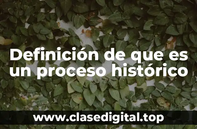 Definición de que es un proceso histórico