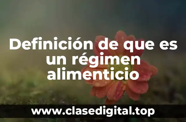 Definición de que es un régimen alimenticio