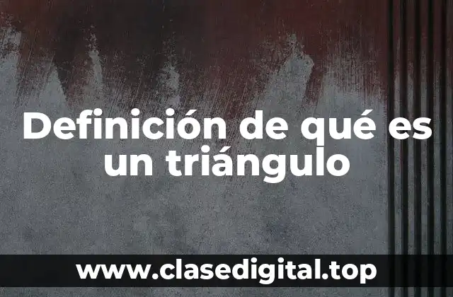 Definición de qué es un triángulo