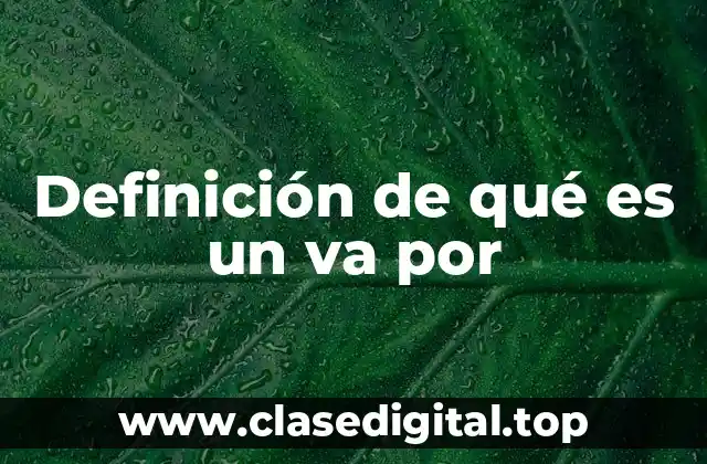 Definición de qué es un va por