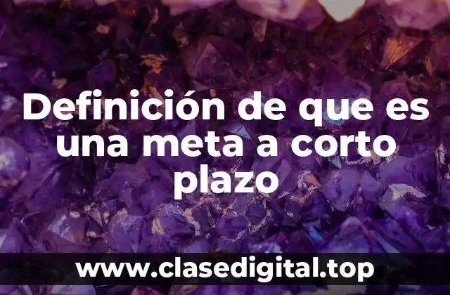 Definición técnica de meta a corto plazo