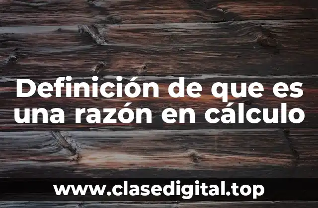 Definición de que es una razón en cálculo