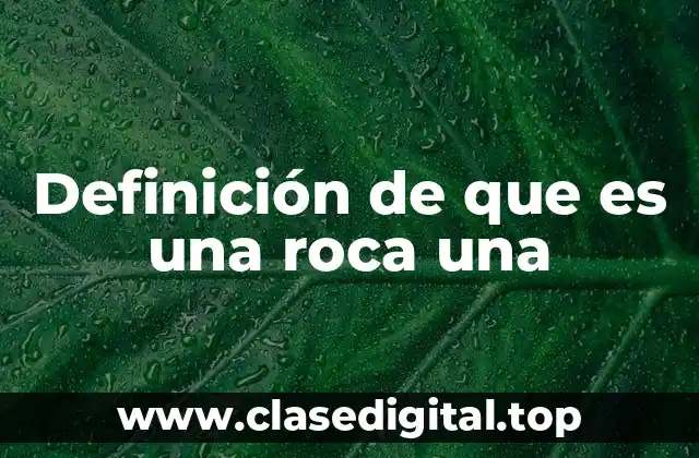 Definición de que es una roca una