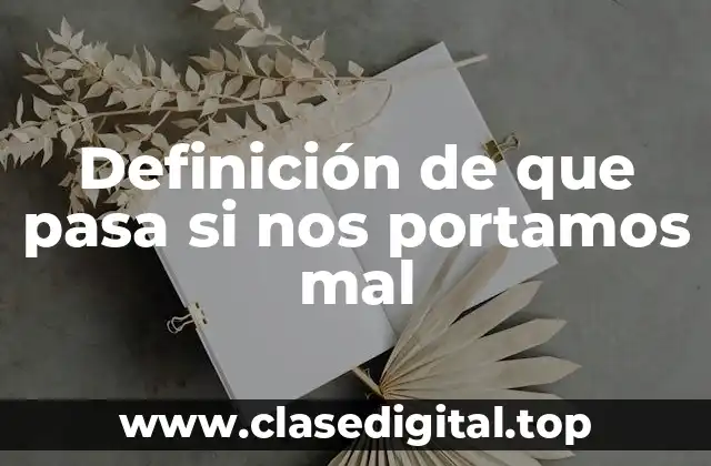 Definición de que pasa si nos portamos mal