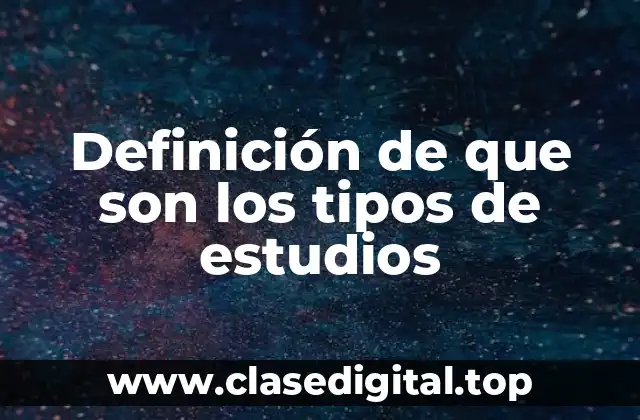 Definición de que son los tipos de estudios
