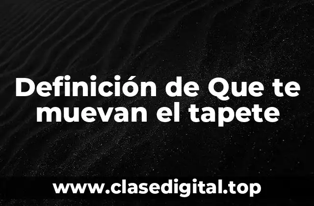 Definición de Que te muevan el tapete