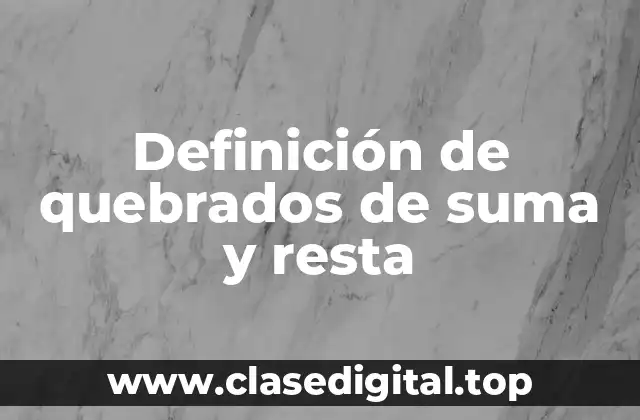 Definición de quebrados de suma y resta