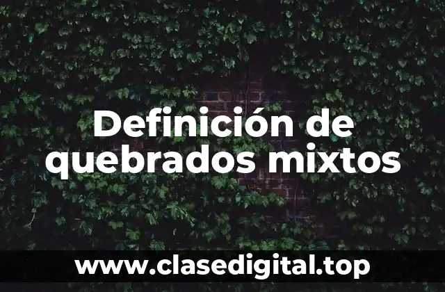 Definición de quebrados mixtos