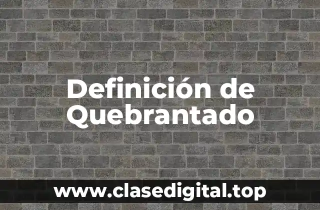 Definición de Quebrantado