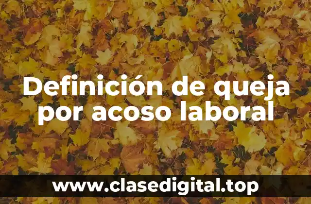 Definición de queja por acoso laboral