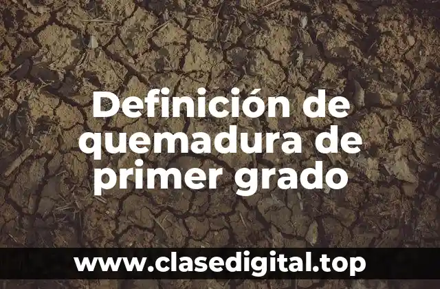 Definición técnica de quemadura de primer grado