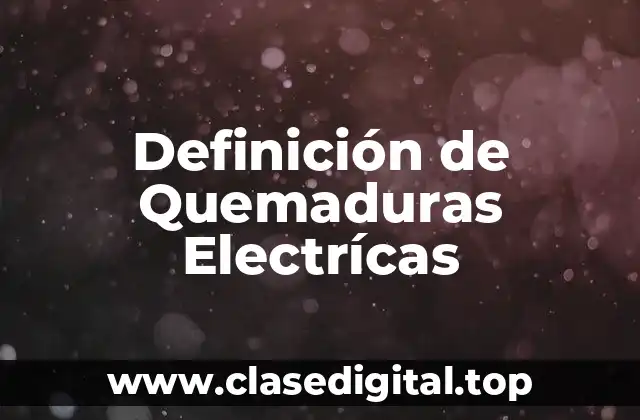 Definición de Quemaduras Electrícas