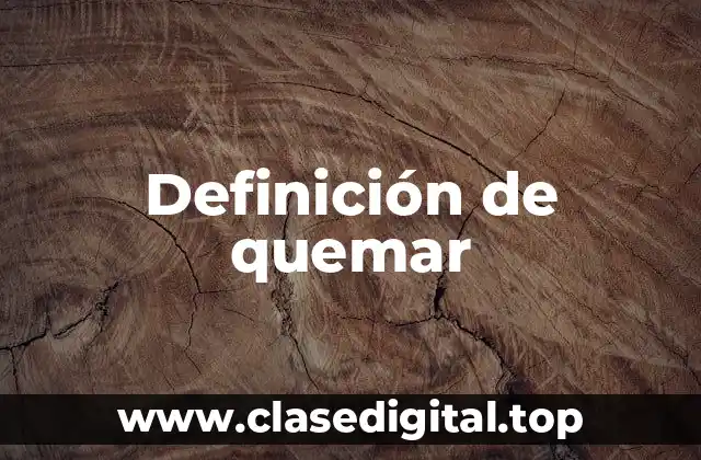 Definición de quemar