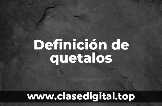 Definición de quetalos