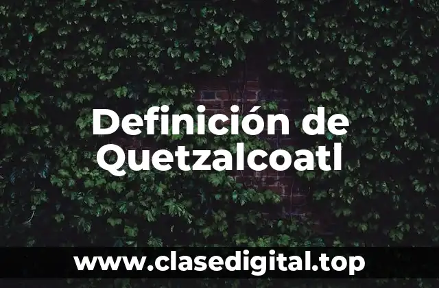 Definición de Quetzalcoatl