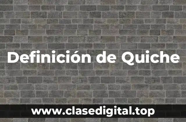 Definición de Quiche
