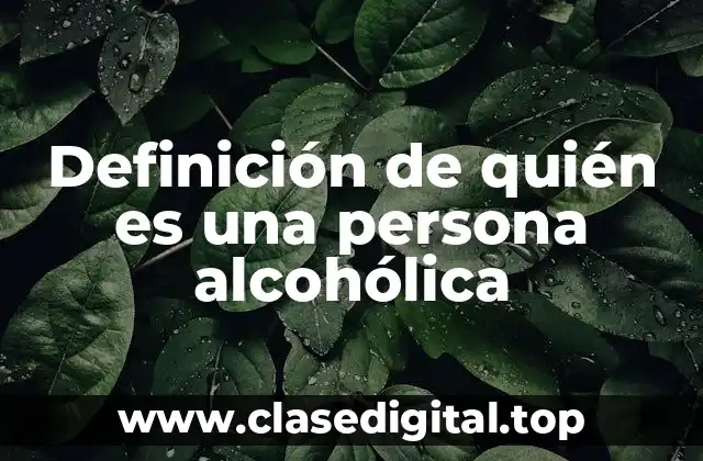 Definición de quién es una persona alcohólica