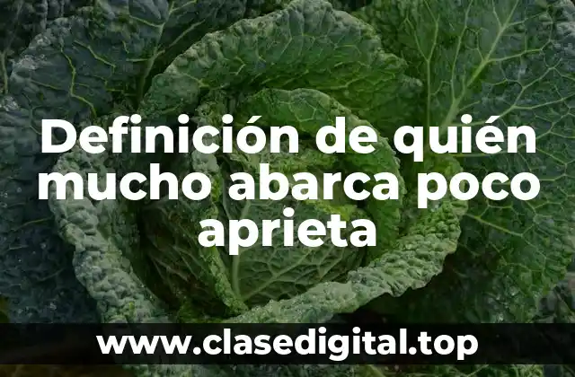 Definición de quién mucho abarca poco aprieta