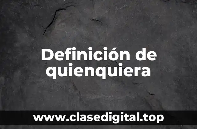 Definición de quienquiera