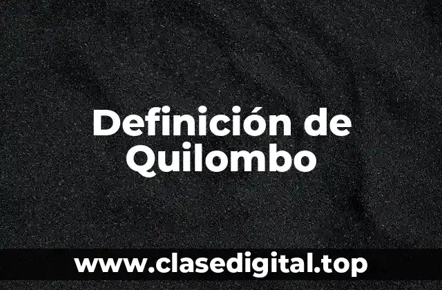 Definición de Quilombo