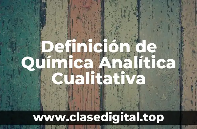 Definición de Química Analítica Cualitativa