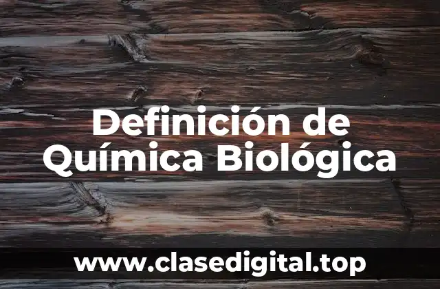 Definición de Química Biológica
