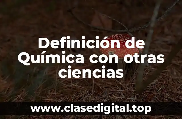 Definición de Química con otras ciencias