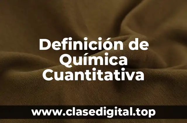 Definición de Química Cuantitativa