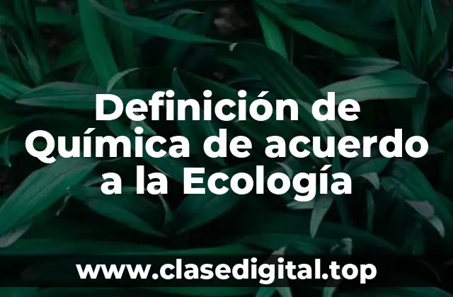 Definición de Química de acuerdo a la Ecología