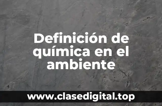 Definición técnica de química en el ambiente