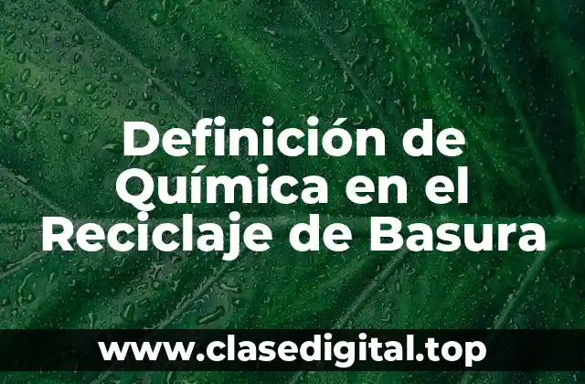 Definición de Química en el Reciclaje de Basura