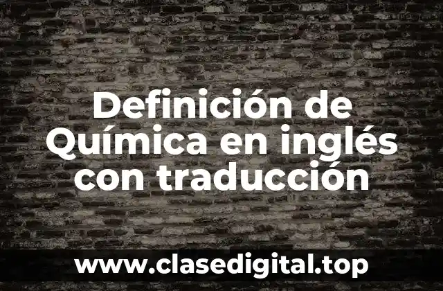 Definición de Química en inglés con traducción