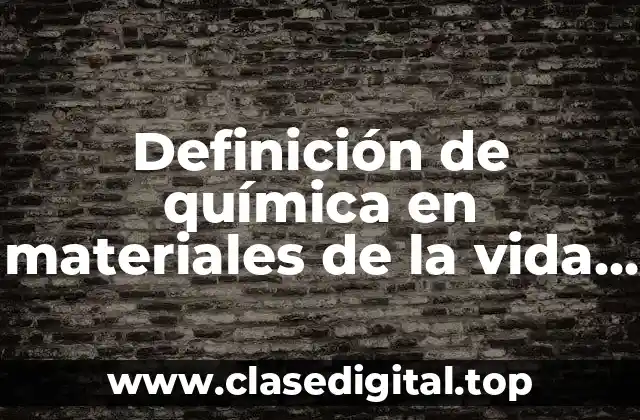 Definición de química en materiales de la vida cotidiana