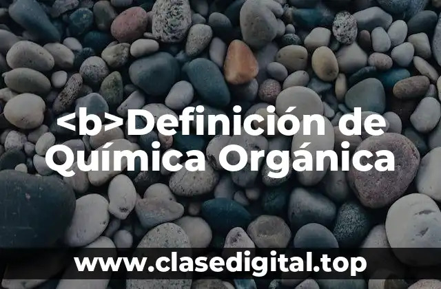 Definición Técnica de Química Orgánica