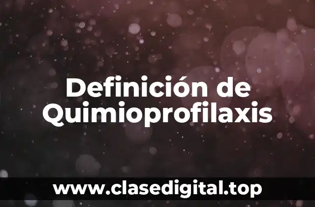 Definición técnica de Quimioprofilaxis