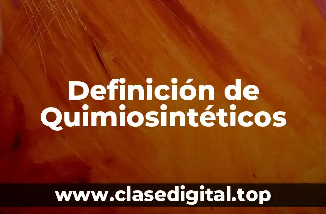 Definición de Quimiosintéticos