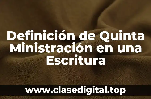 Definición de Quinta Ministración en una Escritura