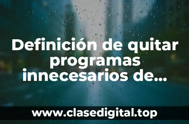 Definición de quitar programas innecesarios de inicio