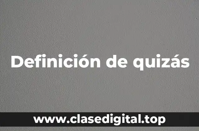 Definición técnica de quizás