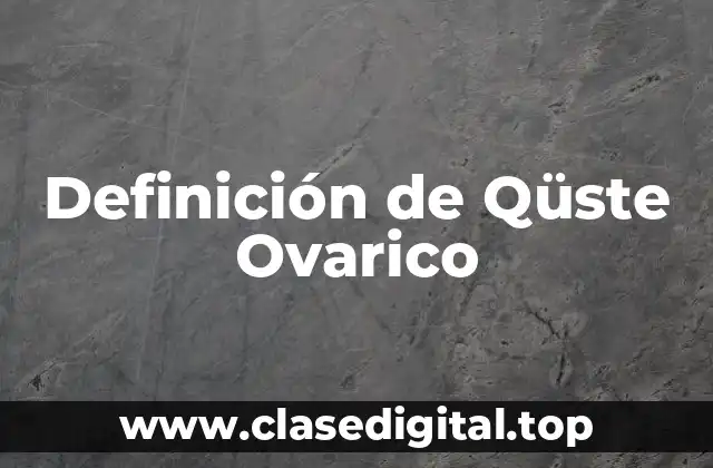 Definición de Qüste Ovarico