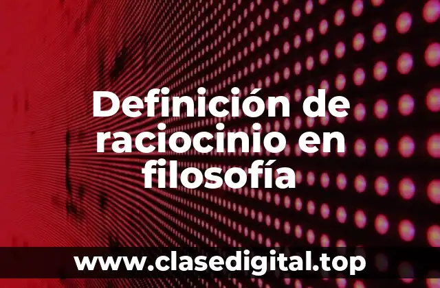 Definición de raciocinio en filosofía