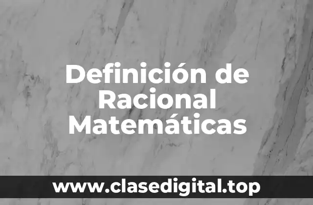 Definición técnica de racionalidad matemática