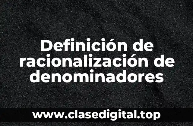 Definición de racionalización de denominadores