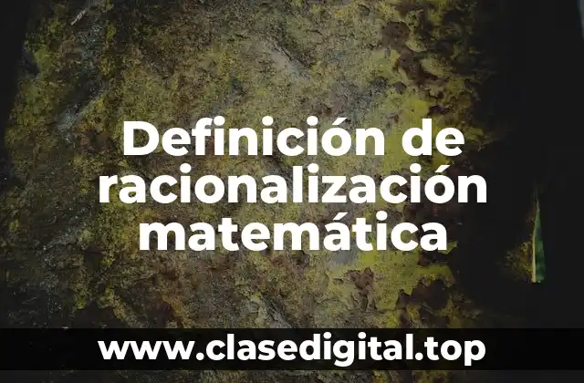 Definición de racionalización matemática