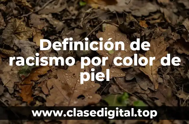 Definición de racismo por color de piel