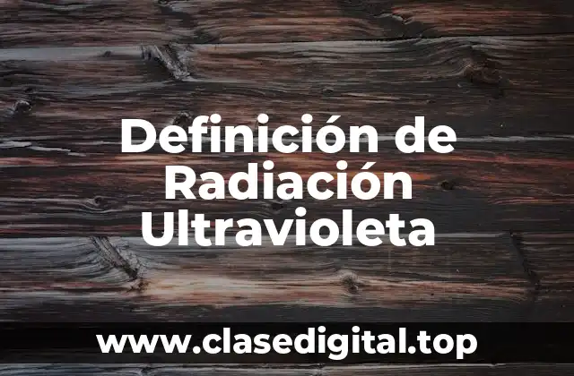 Definición de Radiación Ultravioleta